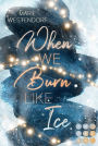 When We Burn Like Ice: Knisternde New Adult Enemies to Lovers Romance in einem cozy Kleinstadt-Setting