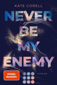 Title: Never Be My Enemy (Never Be 2): Knisternde New Adult College Romance über anziehende Gegensätze, einen gebrochenen Helden und ein Spiel, das aus dem Ruder läuft, Author: Kate Corell
