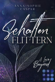 Title: Schattenflittern. A Love Beyond: Young Adult Urban Fantasy über eine Liebe, die alle Grenzen sprengt, Author: Anna-Sophie Caspar
