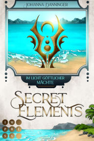 Title: Secret Elements 9: Im Licht göttlicher Mächte: Die Fortsetzungsreihe des Fantasy-Bestsellers, Author: Johanna Danninger