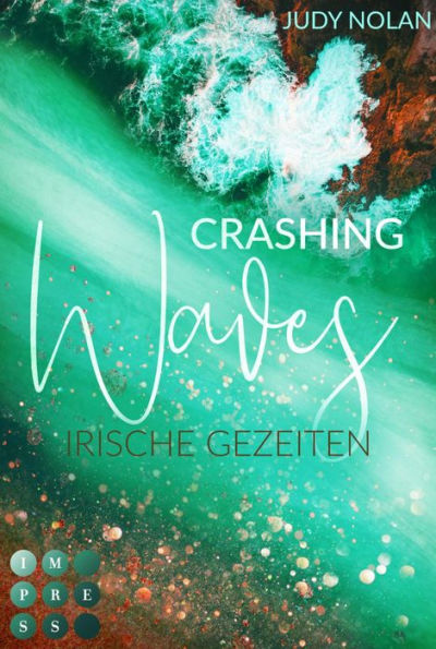 Crashing Waves. Irische Gezeiten: Gefühlvolle New Adult Romance in Irland