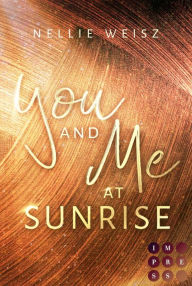 Title: Hollywood Dreams 1: You and me at Sunrise: Prickelnde New Adult Romance in den Hollywood Hills, Author: Nellie Weisz