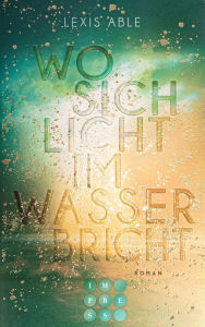 Title: Wo sich Licht im Wasser bricht (Westcoast Skies 1): Slow Burn Friends to Lovers Romance vor der Kulisse San Diegos, Author: Lexis Able