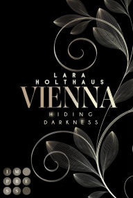Title: Vienna 2: Hiding Darkness: Elektrisierende Enemies-to-Lovers Romance: Rich Girl Heiress trifft auf Bad Boy Stepbrother, Author: Lara Holthaus