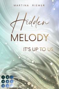 Title: Hidden Melody (It's Up to Us 2): Strangers to Lovers Romance an der UC San Francisco, Author: Martina Riemer
