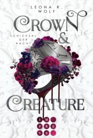 Title: Crown & Creature - Schicksal der Nacht (Crown & Creature 2): Opposites Attract Romantasy über einen Vampirlord und eine toughe Creature im modernen Liverpool, Author: Leona R. Wolf