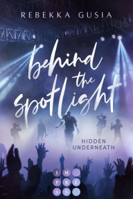 Title: Behind the Spotlight: Hidden Underneath: Enemies to Lovers Romance zwischen Pop-Sängerin und Boyband-Rapper, Author: Rebekka Gusia