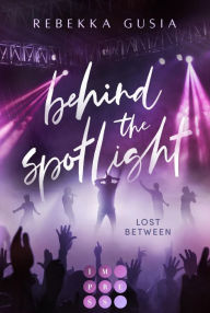 Title: Behind the Spotlight: Lost Between: Hidden Identity Romance zwischen Popstar und Studentin, Author: Rebekka Gusia