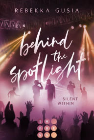 Title: Behind the Spotlight: Silent Within: Best Friends to Lovers Romance zwischen zwei Boyband Popstars, Author: Rebekka Gusia