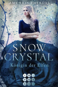 Title: SnowCrystal. Königin der Elfen (Königselfen-Reihe 2): Love Triangle Romantasy und der Kampf gegen eine dunkle Macht, Author: Amy Erin Thyndal