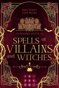 Title: Spells of Villains and Witches (Turadhs Elite 2): Knisternde Dark Academia Romantasy im magischen Edinburgh, Author: Gina Mecke