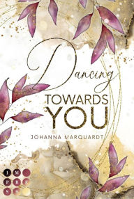 Title: Dancing Towards You: Forbidden Love Romance mit »Dirty Dancing«-Vibes, Author: Johanna Marquardt