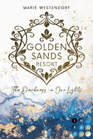 Title: Golden Sands Resort 1: The Darkness in Our Lights: Emotionale New Adult Romance über Plus Size Powerfrau und ihren Fake Boyfriend, Author: Marie Westendorf