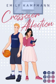 Title: Crossover Affection: Spicy Fake Dating Sports Romance mit Starspieler der Basketball-Elite, Author: Emily Kampmann