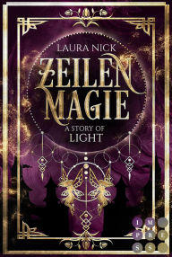 Title: Zeilenmagie 1: A Story of Light: Märchenhafte Fantasy Romance für Fans von magischen Bücherwelten, Author: Laura Nick