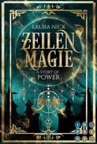Title: Zeilenmagie 3: A Story of Power: Märchenhafte Fantasy Romance für Fans von magischen Bücherwelten, Author: Laura Nick