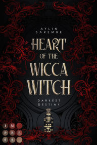 Title: Heart of the Wicca Witch (Darkest Destiny 1): Düstere Enemies to Lovers Romantasy mit Spice und Wicca-Hexen, Author: Aylin Sarembe