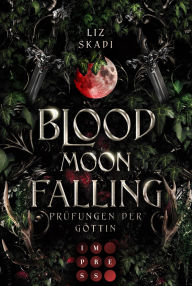 Title: Blood Moon Falling. Prüfungen der Göttin (Blood Moon Rising 2): Epische Enemies to Lovers Romantasy zwischen einer Rebellin und dem Prinzen, den sie töten soll, Author: Liz Skadi