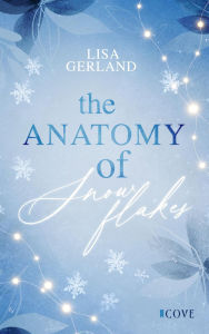 Title: The Anatomy of Snowflakes: Fake Dating New Adult Romance im winterlichen Amsterdam, Author: Lisa Gerland