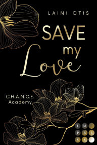 Title: Save my Love (C.H.A.N.C.E. Academy 1): Forbidden Love Romance zwischen einem Ausbilder und seiner Trainee, Author: Laini Otis