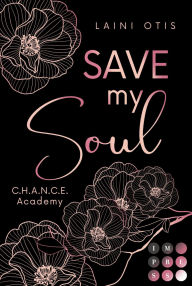Title: Save my Soul (C.H.A.N.C.E. Academy 3): Emotionale Haters to Lovers Romance zwischen einem Ausbilder und seiner Trainee, Author: Laini Otis