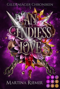 Title: An Endless Love (Gildenjäger Chroniken 3): Prickelnde Rivals to Lovers Fantasy Romance, Author: Martina Riemer