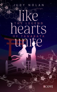 Title: Like Hearts Unite (The Legend of Tanabata 1): New Adult Romance Fantasy mit japanischer Mythologie, Author: Judy Nolan