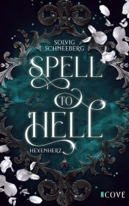 Title: Spell to Hell. Hexenherz: Knisternde New Adult Urban Fantasy zwischen Hexe und Dämon, Author: Solvig Schneeberg