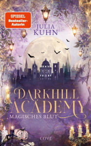 Title: Darkhill Academy 1: Magisches Blut: Romantische Hexen Academy Fantasy in Oxford, Author: Julia Kuhn