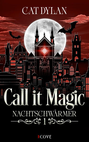Call it magic 1: Nachtschwärmer: Vampire Romance Forbidden Love meets Opposites Attracts Vampire Romance Forbidden Love meets Opposites Attracts