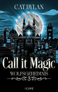 Title: Call it magic 3: Wolfsgeheimnis: Vampire Werewolf Romantasy Forbidden Love Romance, Author: Cat Dylan