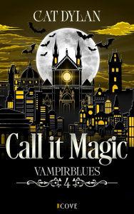 Title: Call it magic 4: Vampirblues: Vampire Romance Soulmates für die Ewigkeit, Author: Cat Dylan