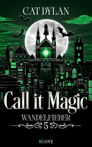 Title: Call it magic 5: Wandelfieber: Vampire Romance Soulmates für die Ewigkeit, Author: Cat Dylan