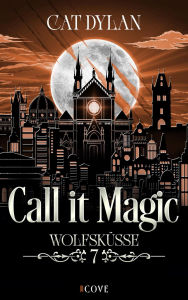Title: Call it magic 7: Wolfsküsse: Toughe Blutsaugerin trifft auf Womanizer-Werwolf Vampire Werewolf Romance, Author: Cat Dylan