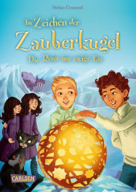 Title: Im Zeichen der Zauberkugel 5: Die Reise ins ewige Eis: Fantastische Abenteuerreihe für Kinder ab 8 mit Spannung, Witz und Magie, Author: Stefan Gemmel