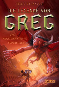 Title: Die Legende von Greg 2: Das mega-gigantische Superchaos: Actionreiche Fantasy für alle Jungs ab 10!, Author: Chris Rylander