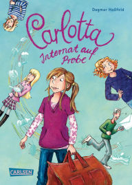 Title: Carlotta 1: Carlotta - Internat auf Probe, Author: Dagmar Hoßfeld