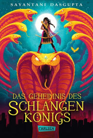 Title: Das Geheimnis des Schlangenkönigs (Kiranmalas Abenteuer 1), Author: Sayantani DasGupta