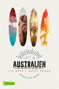 Title: Lost in Australien: Ein Work & Travel-Roman, Author: Henriette Wich