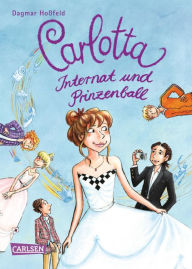 Title: Carlotta 4: Carlotta - Internat und Prinzenball, Author: Dagmar Hoßfeld