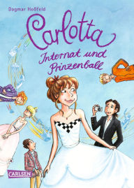 Title: Carlotta 4: Carlotta - Internat und Prinzenball, Author: Dagmar Hoßfeld