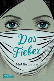 Title: Das Fieber: Historisch und doch hochaktuell: ein Roman über die Spanische Grippe, Author: Makiia Lucier