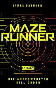 Title: Die Auserwählten - Kill Order: Das Prequel zur spannenden Bestsellerserie Maze Runner, Author: James Dashner