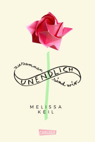 Title: Zusammen sind wir unendlich: Eine Liebesgeschichte mit Hindernissen, Author: Melissa Keil