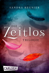 Title: Die Zeitlos-Trilogie: Band 1-3 der romantischen paranormalen Fantasy-Buchreihe im Sammelband!, Author: Sandra Regnier