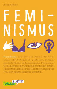 Title: Carlsen Klartext: Feminismus: Sachbuch für Jugendliche: Warum Feminismus uns alle angeht - von Frauenquoten über #metoo bis hin zu Gender-Marketing, Author: Juliane Frisse