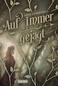 Title: Auf immer gejagt (Königreich der Wälder 1): Band 1 des romantischen Fantasy-Abenteuers rund um eine Fährtenleserin mit besonderer Gabe, Author: Erin Summerill