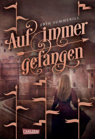 Title: Auf immer gefangen (Königreich der Wälder 2): Band 2 des romantischen Fantasy-Abenteuers rund um eine Fährtenleserin mit besonderer Gabe, Author: Erin Summerill