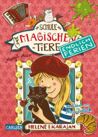 Title: Die Schule der magischen Tiere. Endlich Ferien 4: Helene und Karajan, Author: Margit Auer