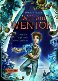 Title: William Wenton 1: William Wenton und die Jagd nach dem Luridium, Author: Bobbie Peers